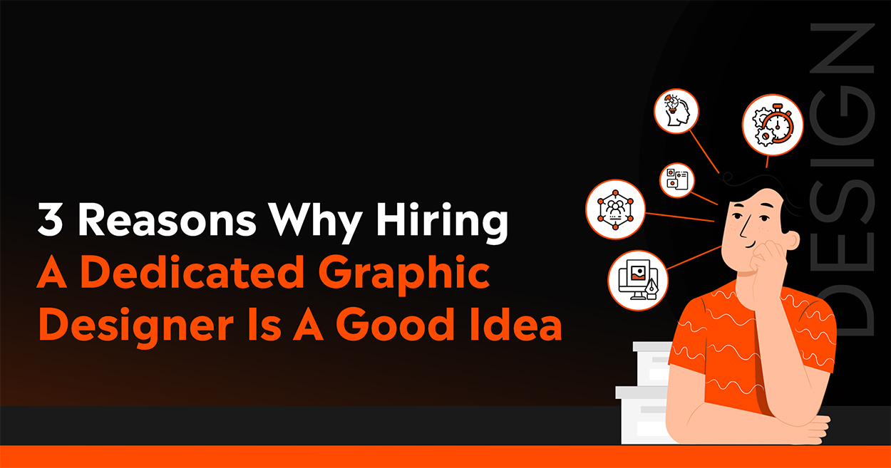 3 Reasons Why Hiring A Dedicated Graphic Designer Is A Good Idea